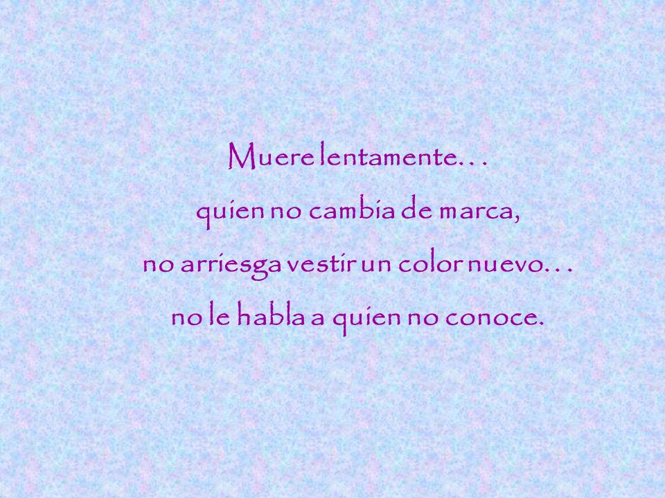 quien no cambia de marca, no arriesga vestir un color nuevo. . .
