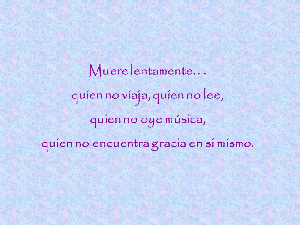 quien no viaja, quien no lee, quien no encuentra gracia en si mismo.