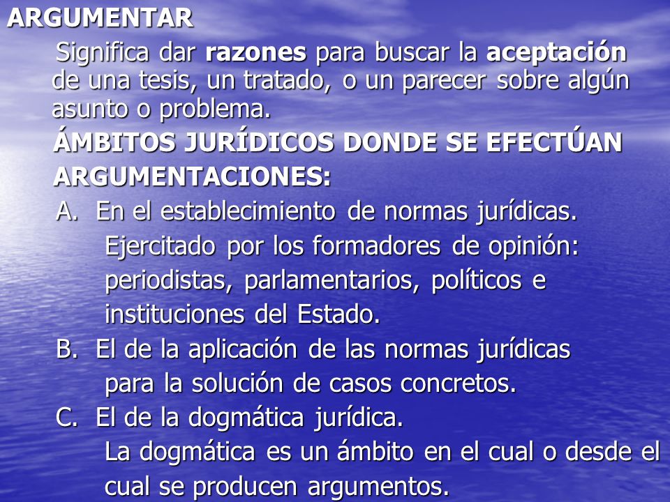 ARGUMENTAR Significa dar razones para buscar la aceptación de una tesis, un tratado, o un parecer sobre algún asunto o problema.