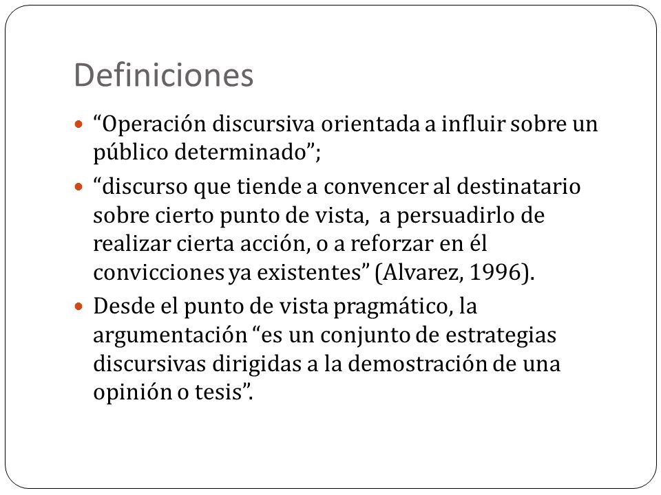 Definiciones Operación discursiva orientada a influir sobre un público determinado ;