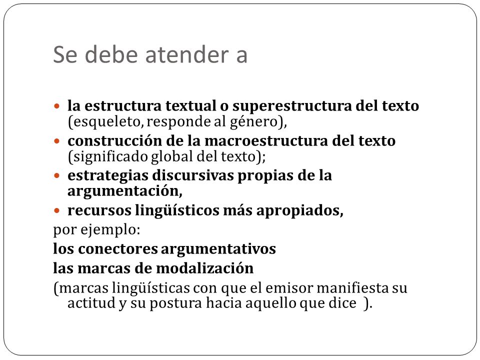 Se debe atender a la estructura textual o superestructura del texto (esqueleto, responde al género),