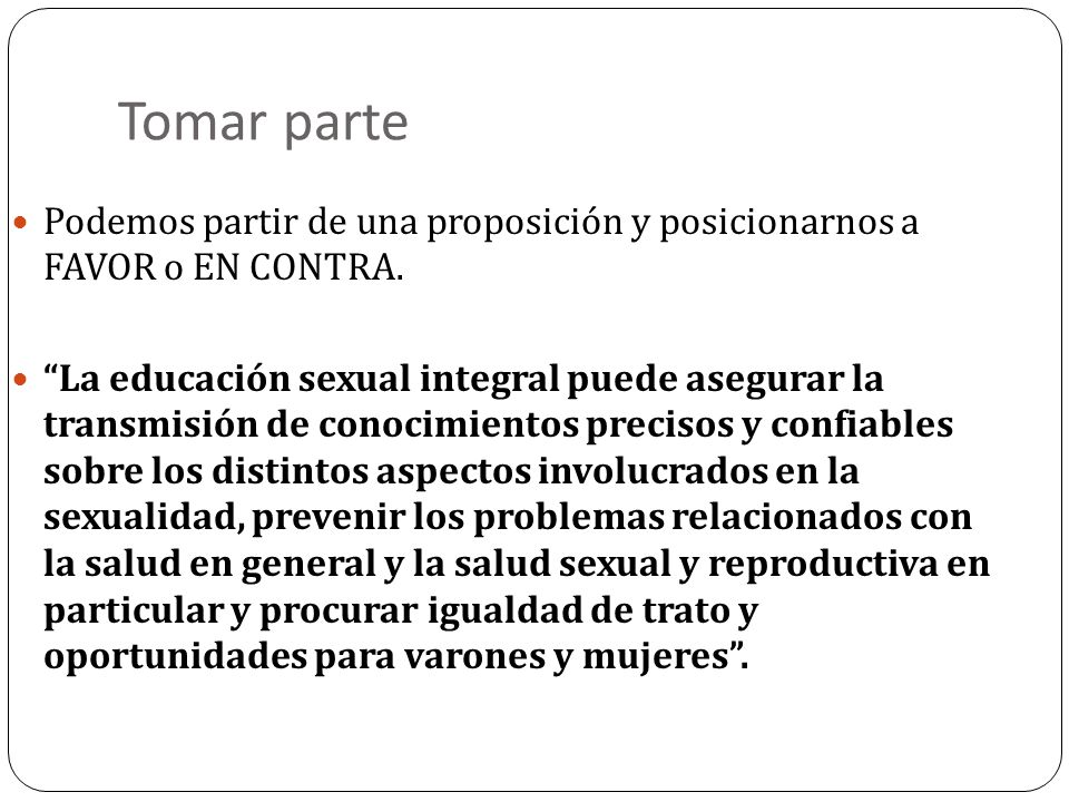 Tomar parte Podemos partir de una proposición y posicionarnos a FAVOR o EN CONTRA.