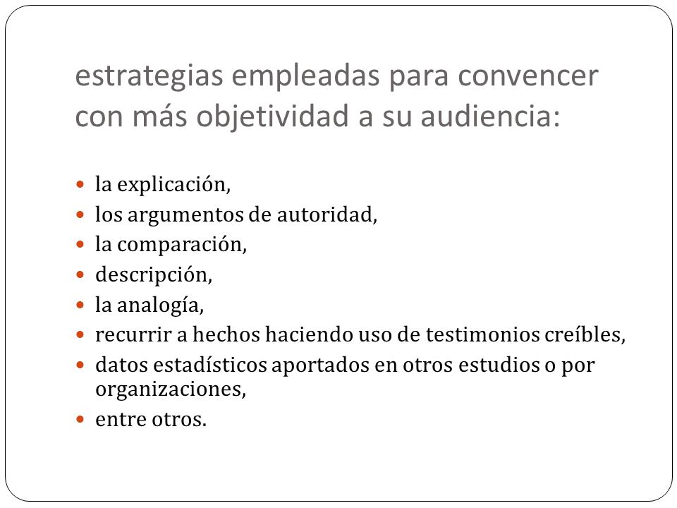estrategias empleadas para convencer con más objetividad a su audiencia: