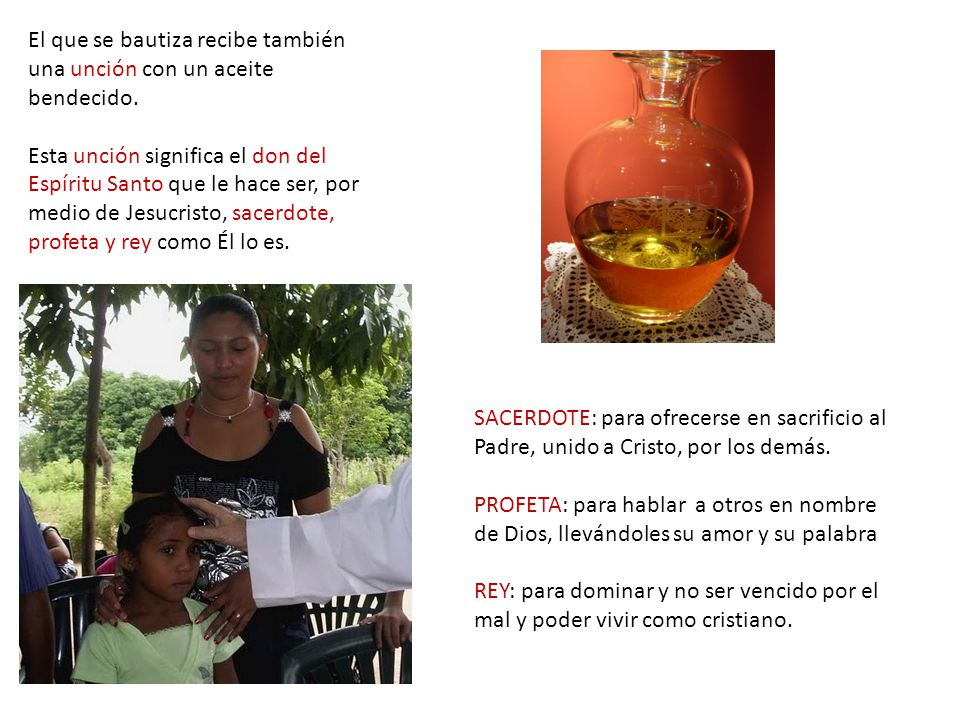 El que se bautiza recibe también una unción con un aceite bendecido.
