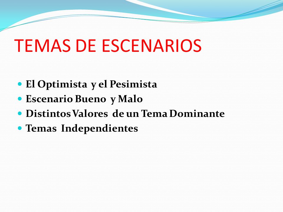 TEMAS DE ESCENARIOS El Optimista y el Pesimista Escenario Bueno y Malo
