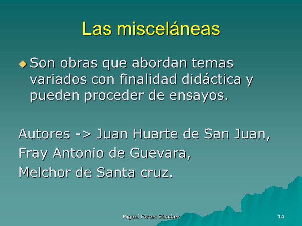 Las misceláneas Son obras que abordan temas variados con finalidad didáctica y pueden proceder de ensayos.