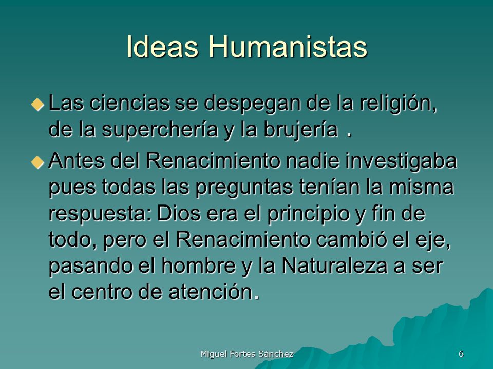 Ideas Humanistas Las ciencias se despegan de la religión, de la superchería y la brujería .