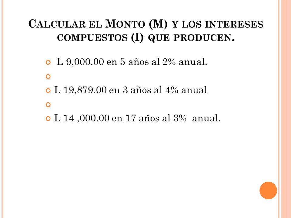 Calcular el Monto (M) y los intereses compuestos (I) que producen.