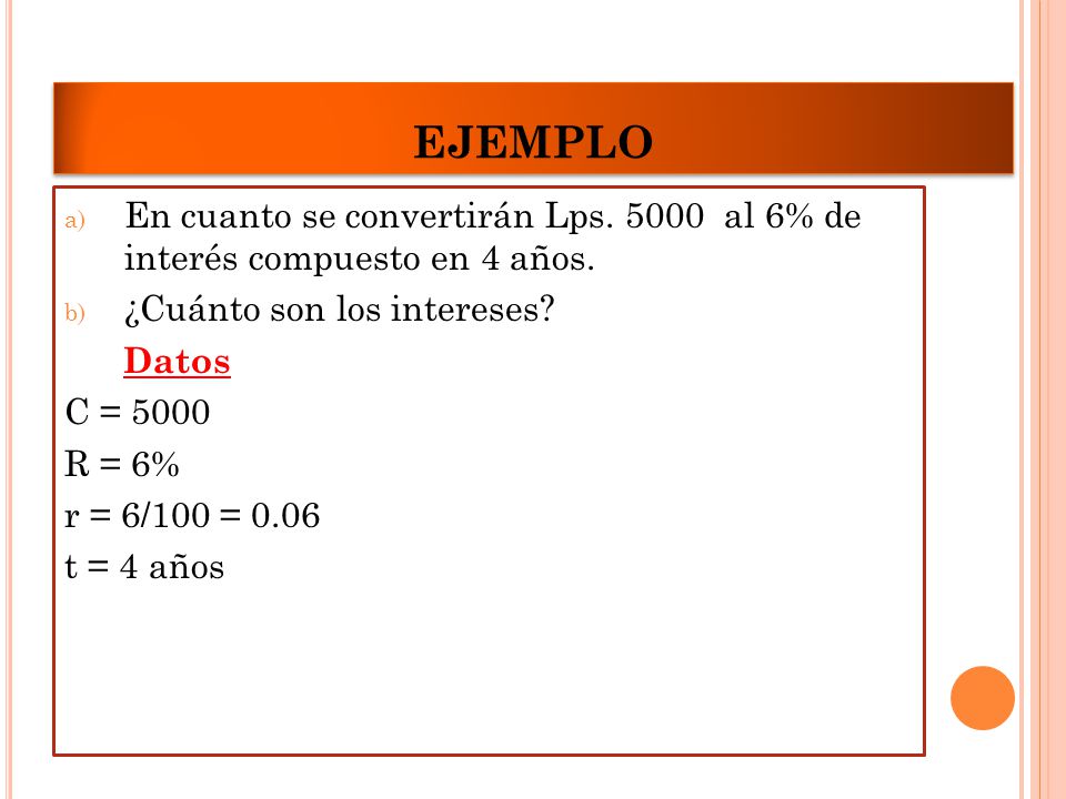 EJEMPLO En cuanto se convertirán Lps al 6% de interés compuesto en 4 años. ¿Cuánto son los intereses