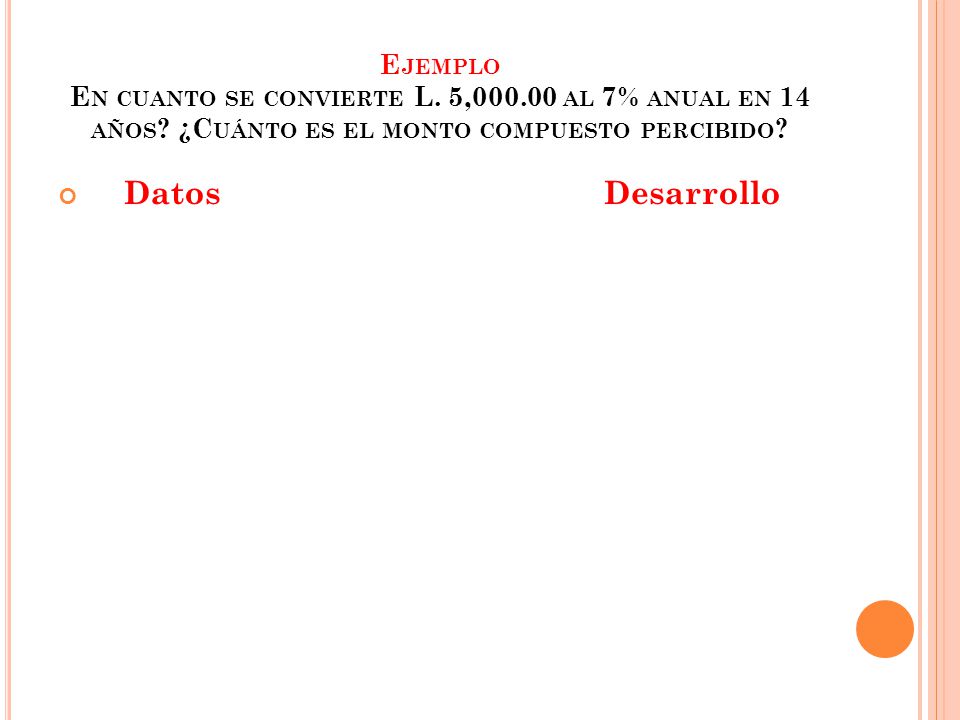 Ejemplo En cuanto se convierte L. 5, al 7% anual en 14 años