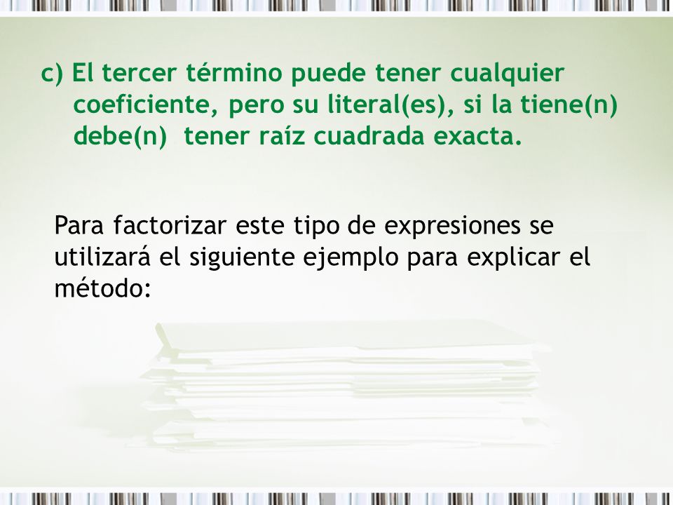 c) El tercer término puede tener cualquier coeficiente, pero su literal(es), si la tiene(n) debe(n) tener raíz cuadrada exacta.