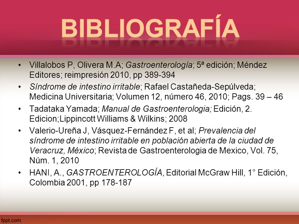 Bibliografía Villalobos P, Olivera M.A; Gastroenterología; 5ª edición; Méndez Editores; reimpresión 2010, pp