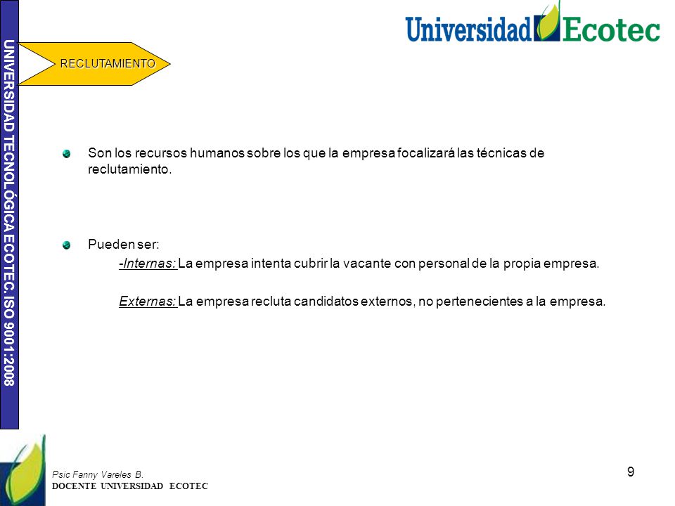 RECLUTAMIENTO Son los recursos humanos sobre los que la empresa focalizará las técnicas de reclutamiento.
