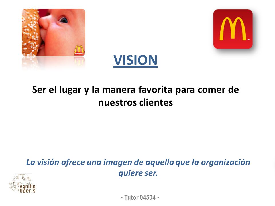 VISION Ser el lugar y la manera favorita para comer de nuestros clientes.