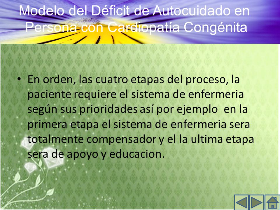 En orden, las cuatro etapas del proceso, la paciente requiere el sistema de enfermeria según sus prioridades así por ejemplo en la primera etapa el sistema de enfermeria sera totalmente compensador y el la ultima etapa sera de apoyo y educacion.