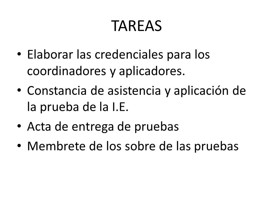 TAREAS Elaborar las credenciales para los coordinadores y aplicadores.