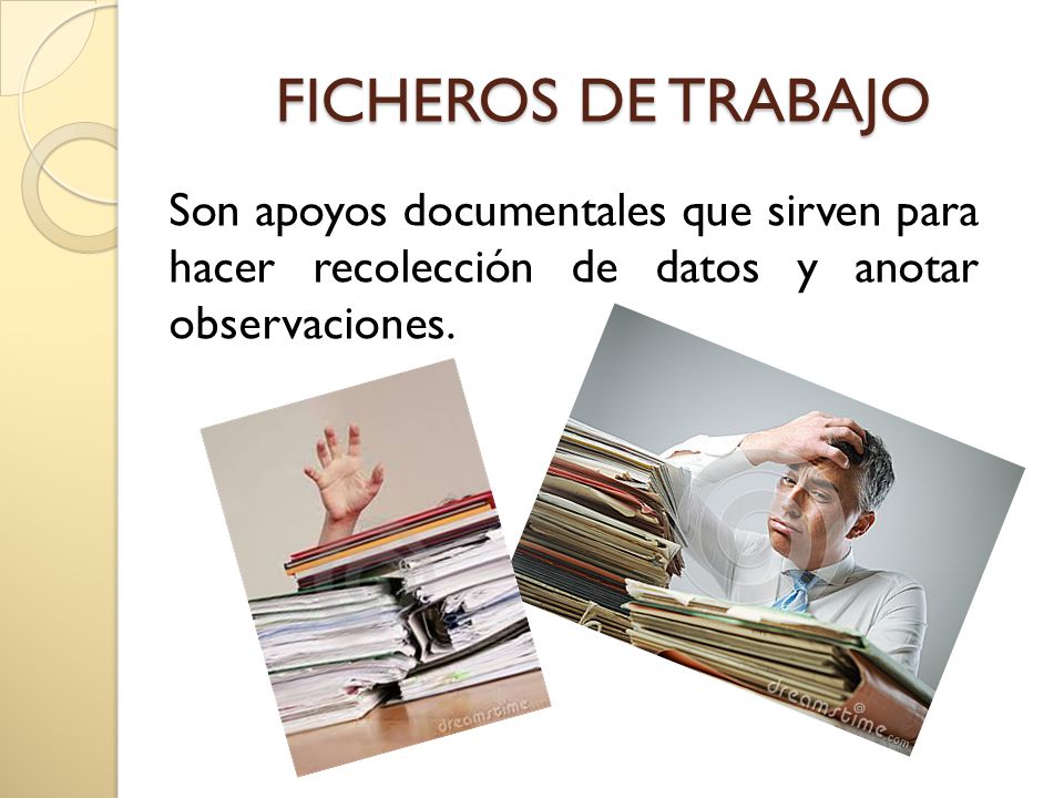 FICHEROS DE TRABAJO Son apoyos documentales que sirven para hacer recolección de datos y anotar observaciones.