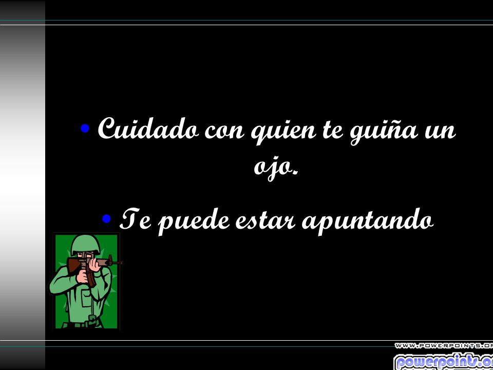 Cuidado con quien te guiña un ojo. Te puede estar apuntando