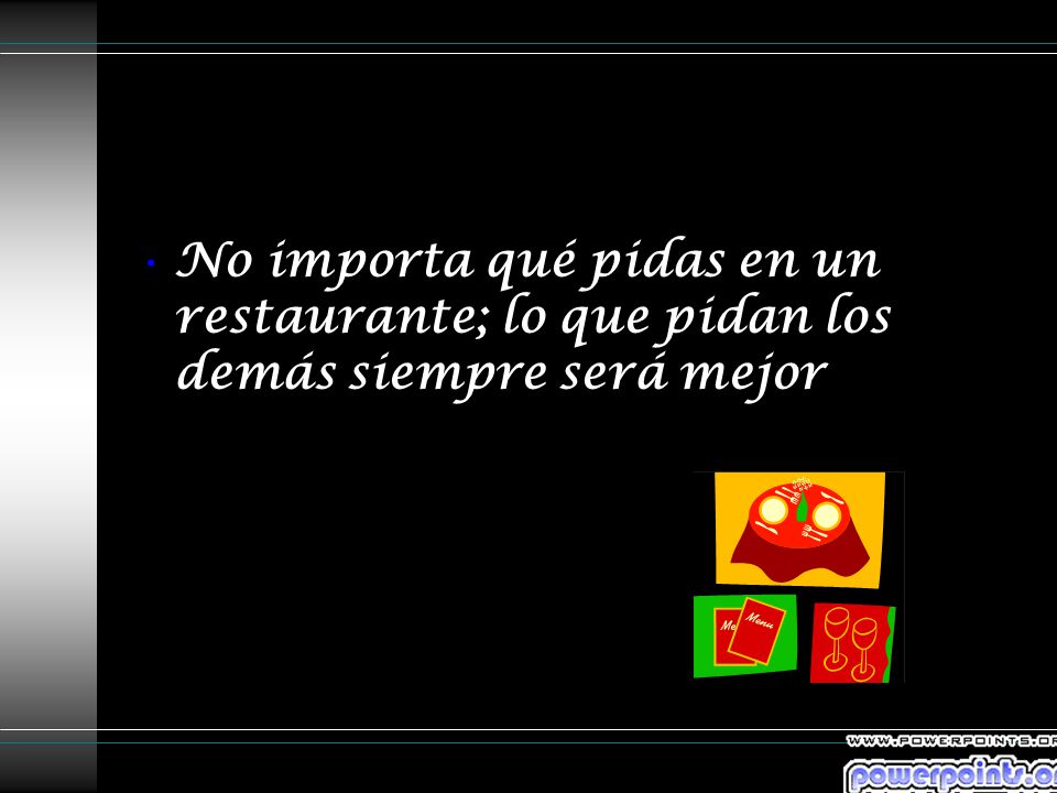 No importa qué pidas en un restaurante; lo que pidan los demás siempre será mejor