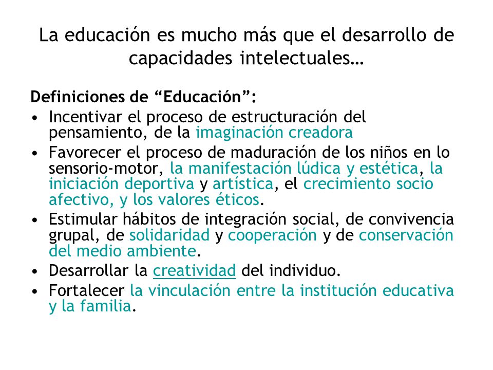 La educación es mucho más que el desarrollo de capacidades intelectuales…