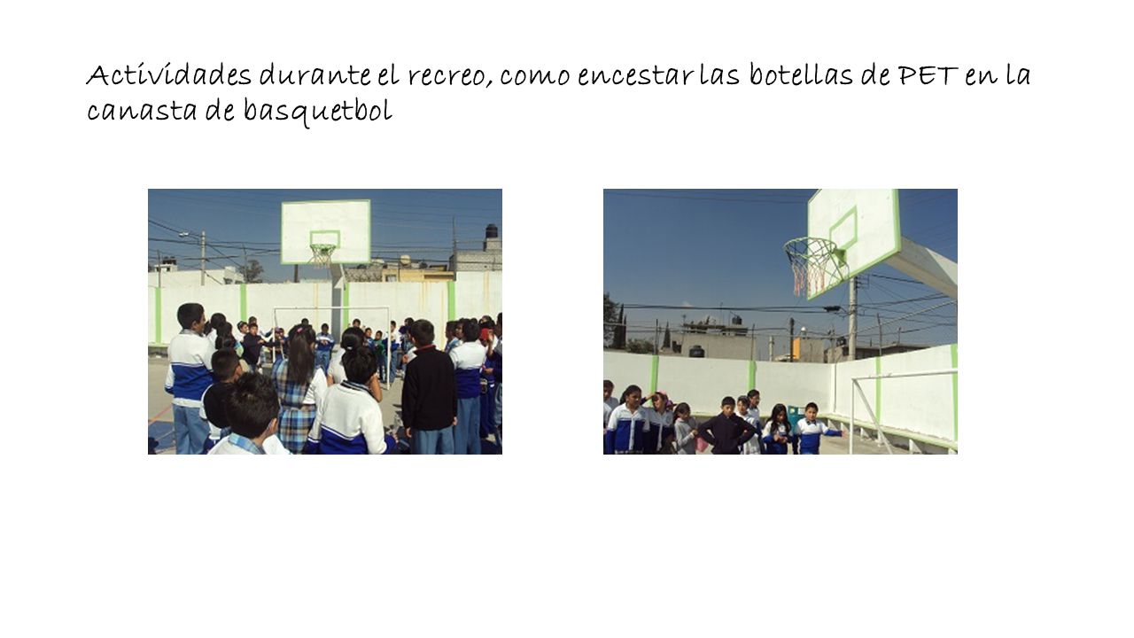 Actividades durante el recreo, como encestar las botellas de PET en la canasta de basquetbol