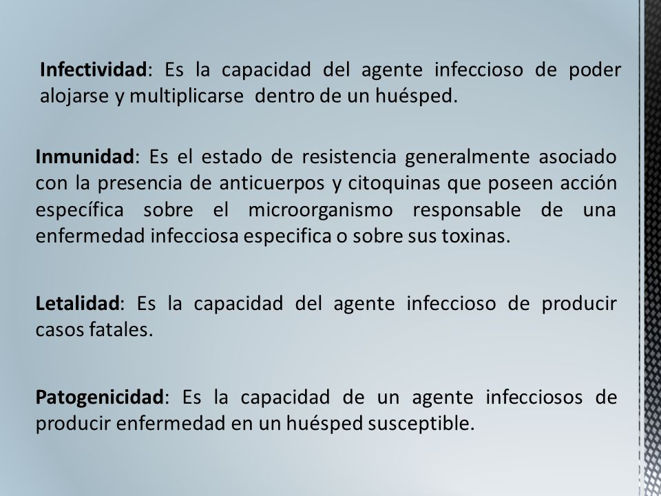 Infectividad: Es la capacidad del agente infeccioso de poder alojarse y multiplicarse dentro de un huésped.