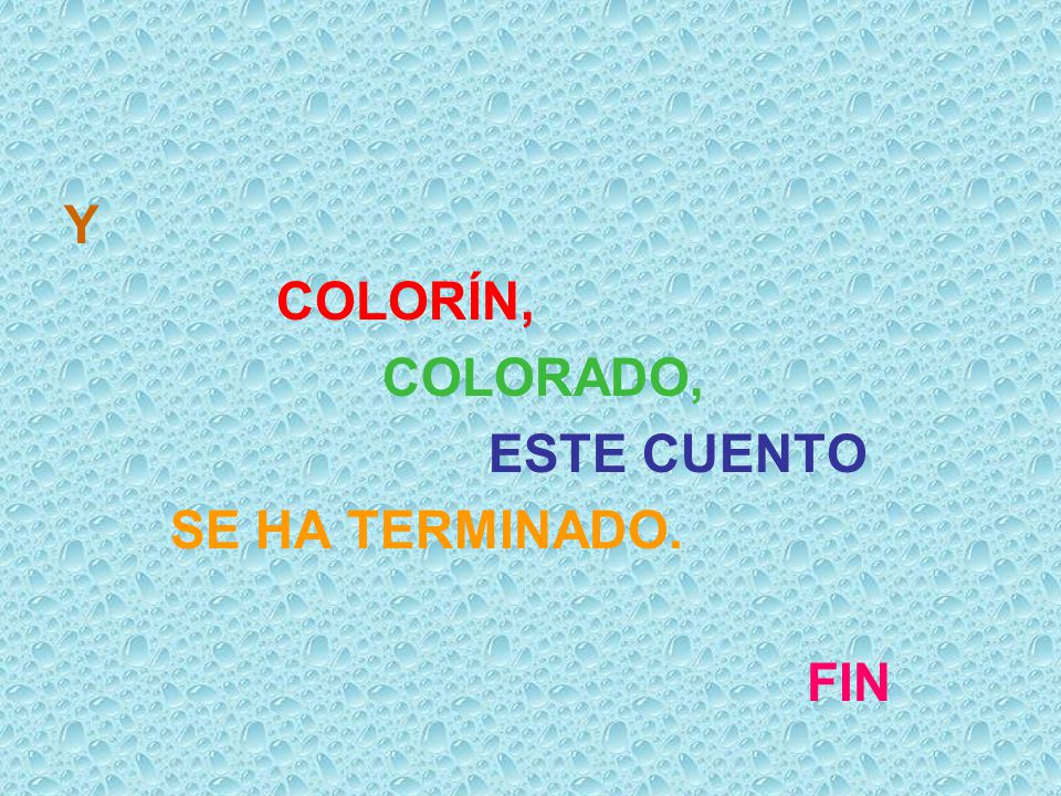 Y COLORÍN, COLORADO, ESTE CUENTO SE HA TERMINADO. FIN