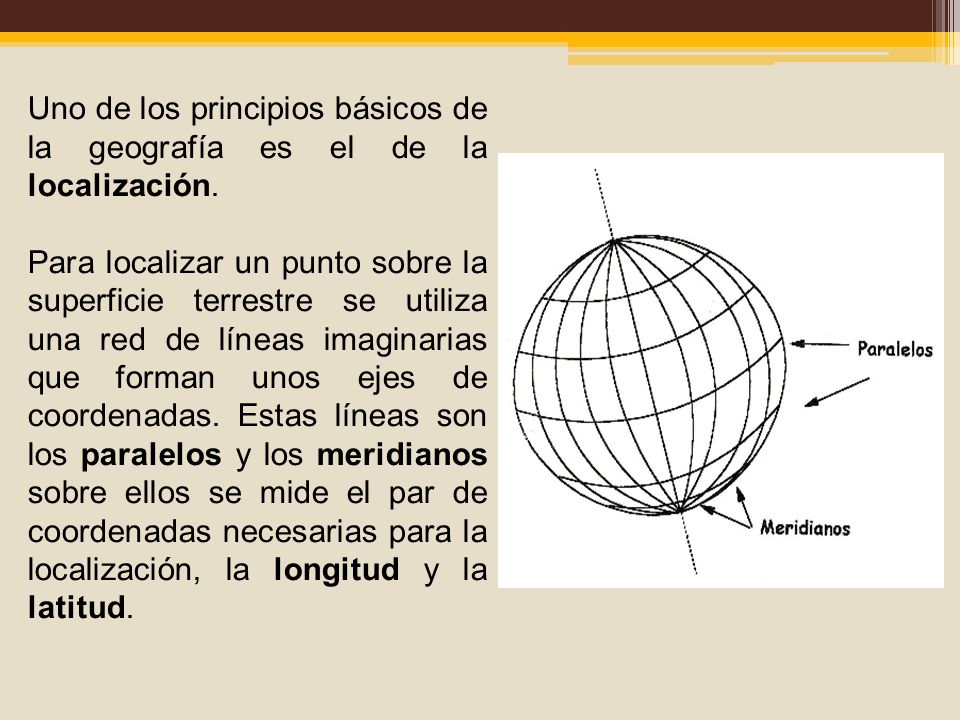 Uno de los principios básicos de la geografía es el de la localización.