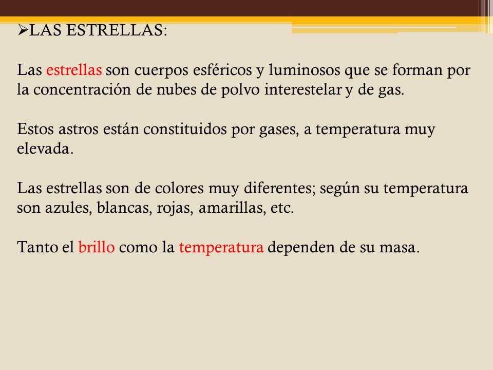 LAS ESTRELLAS: Las estrellas son cuerpos esféricos y luminosos que se forman por la concentración de nubes de polvo interestelar y de gas.
