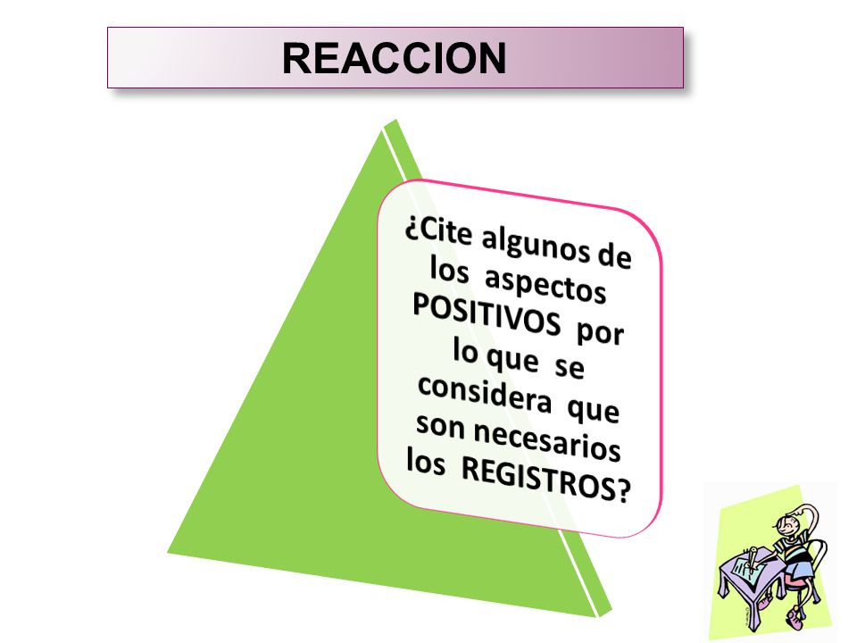 REACCION ¿Cite algunos de los aspectos POSITIVOS por lo que se considera que son necesarios los REGISTROS