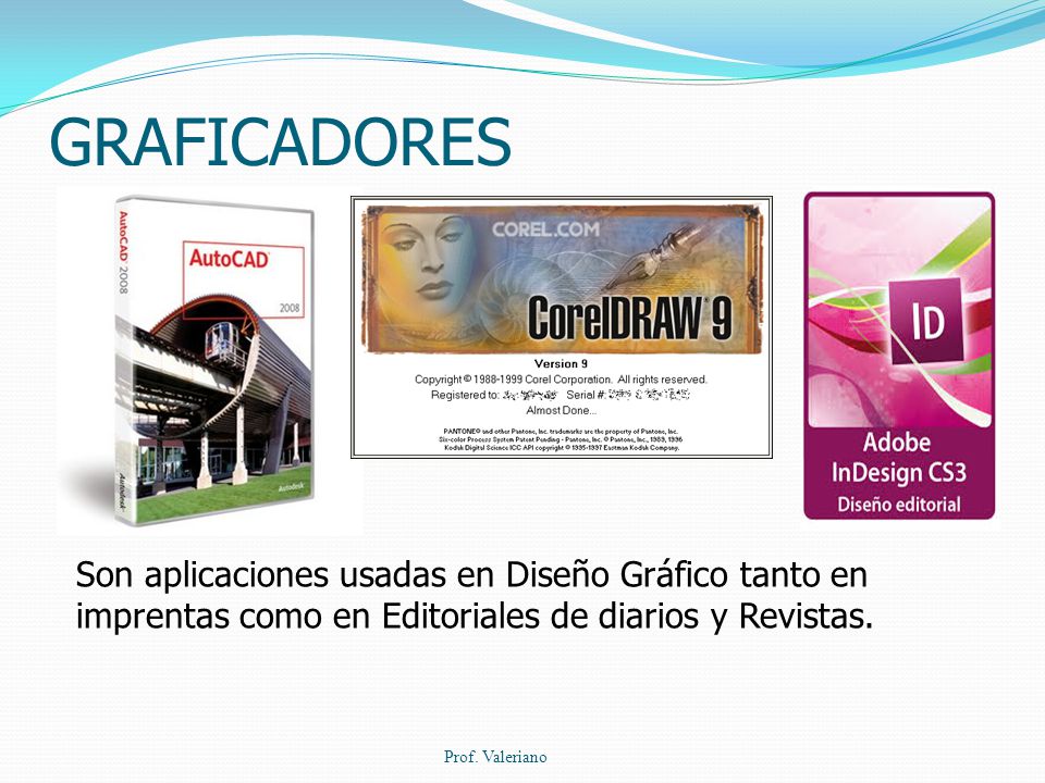 GRAFICADORES Son aplicaciones usadas en Diseño Gráfico tanto en imprentas como en Editoriales de diarios y Revistas.