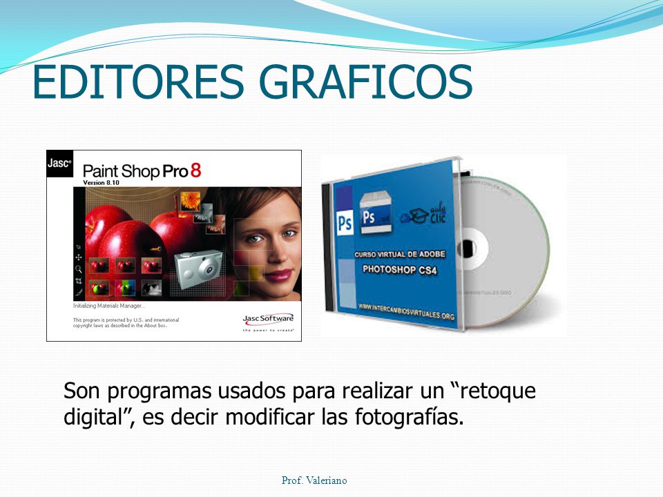 EDITORES GRAFICOS Son programas usados para realizar un retoque digital , es decir modificar las fotografías.