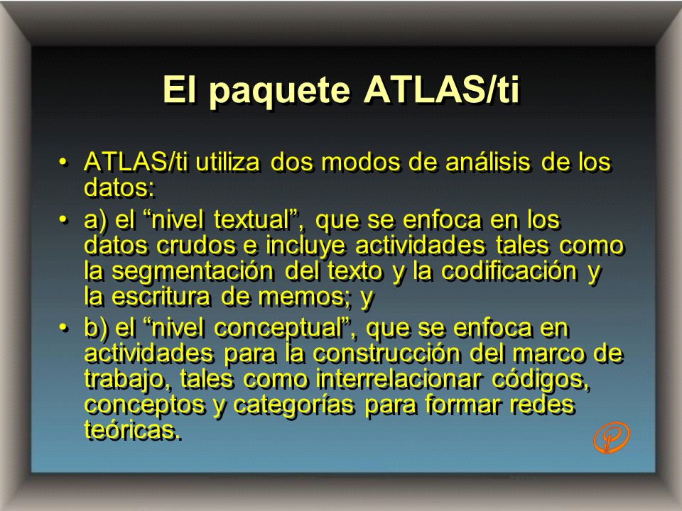 El paquete ATLAS/ti ATLAS/ti utiliza dos modos de análisis de los datos: