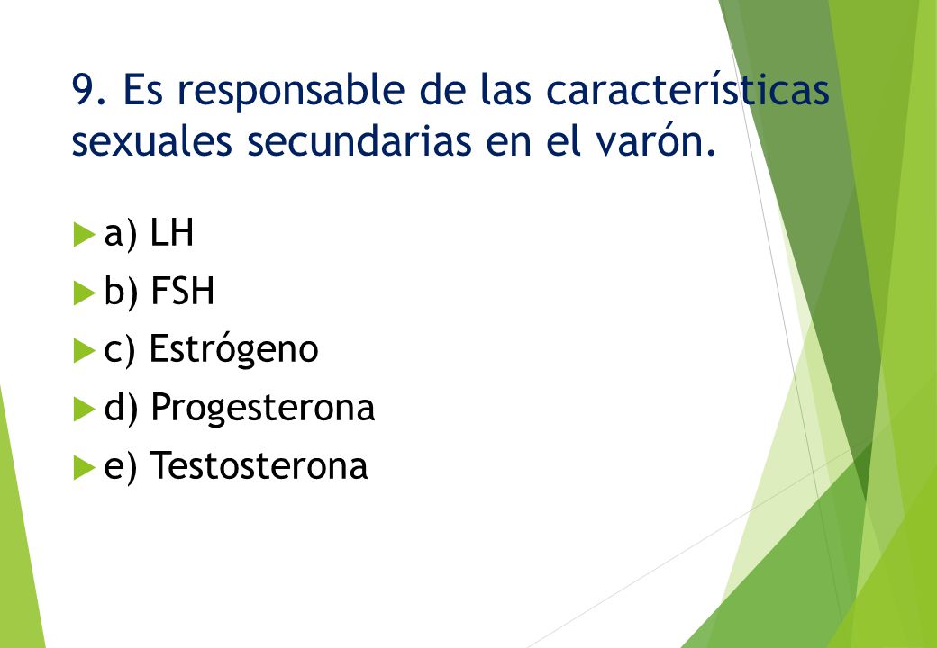 9. Es responsable de las características sexuales secundarias en el varón.