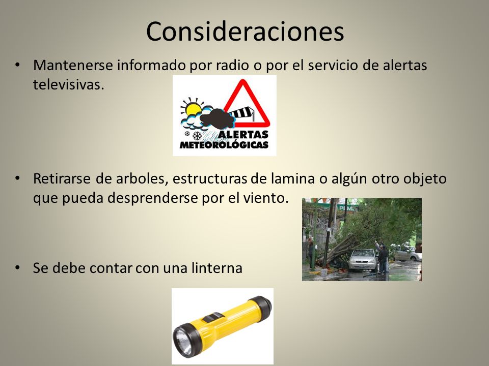 Consideraciones Mantenerse informado por radio o por el servicio de alertas televisivas.