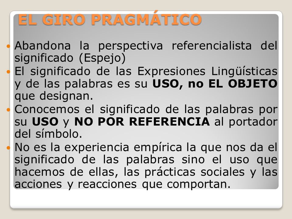 EL GIRO PRAGMÁTICO Abandona la perspectiva referencialista del significado (Espejo)