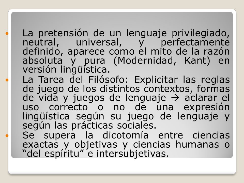 La pretensión de un lenguaje privilegiado, neutral, universal, y perfectamente definido, aparece como el mito de la razón absoluta y pura (Modernidad, Kant) en versión lingüística.