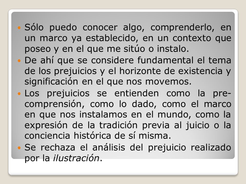 Sólo puedo conocer algo, comprenderlo, en un marco ya establecido, en un contexto que poseo y en el que me sitúo o instalo.