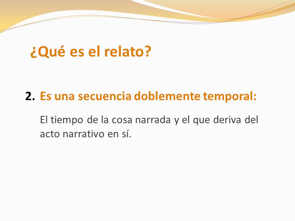 ¿Qué es el relato Es una secuencia doblemente temporal: