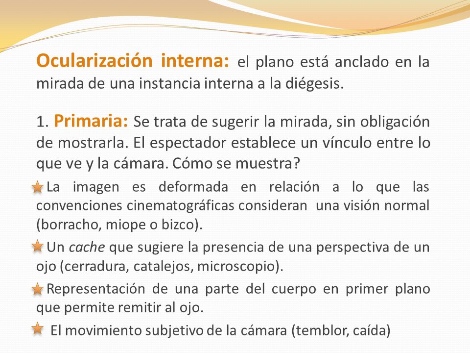 Ocularización interna: el plano está anclado en la mirada de una instancia interna a la diégesis.