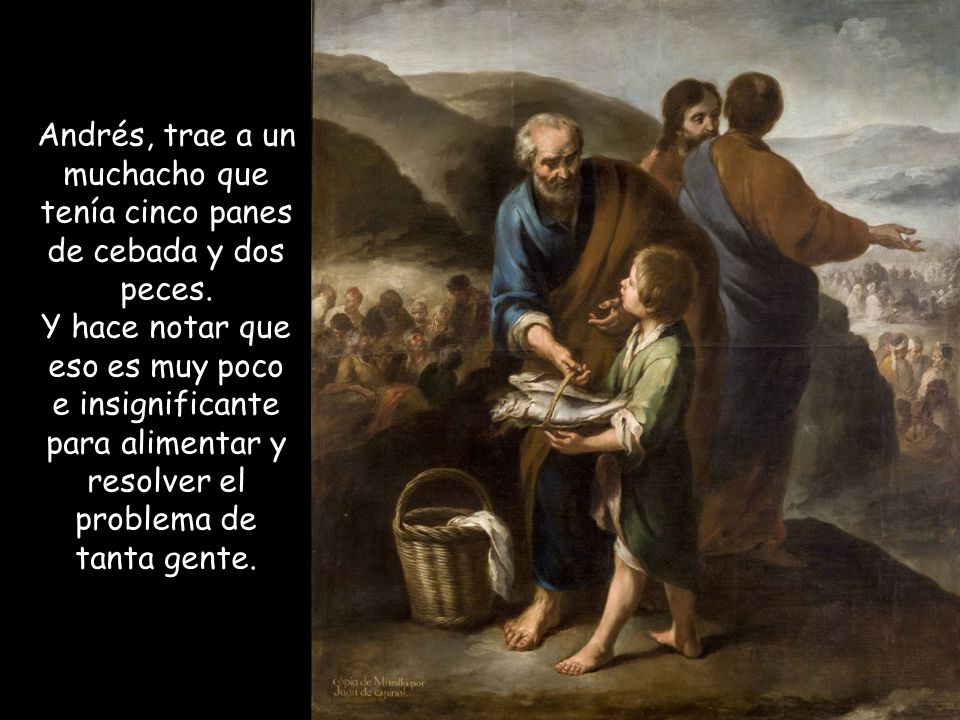Andrés, trae a un muchacho que tenía cinco panes de cebada y dos peces