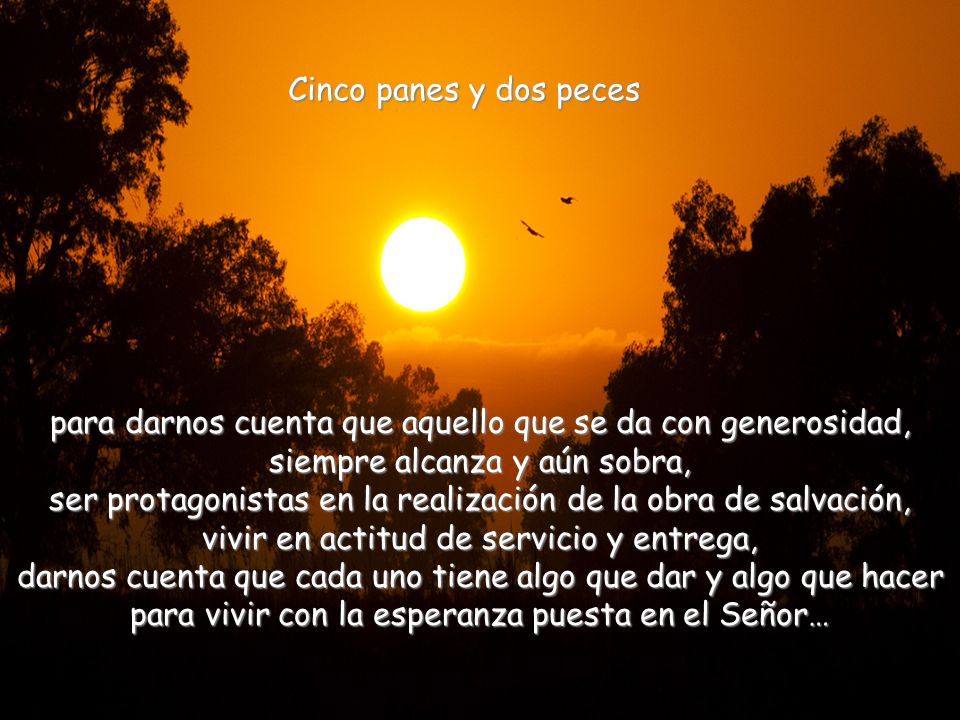 para darnos cuenta que aquello que se da con generosidad,