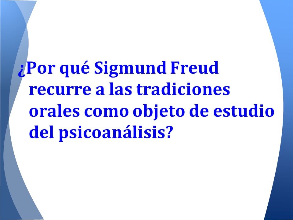 ¿Por qué Sigmund Freud recurre a las tradiciones orales como objeto de estudio del psicoanálisis