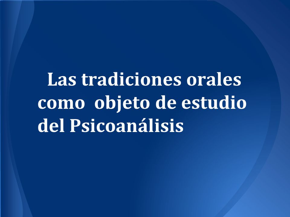 Las tradiciones orales como objeto de estudio del Psicoanálisis