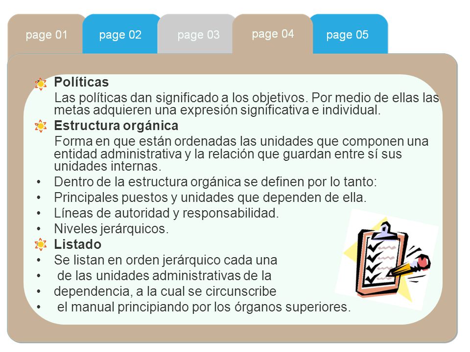 Políticas Las políticas dan significado a los objetivos. Por medio de ellas las metas adquieren una expresión significativa e individual.