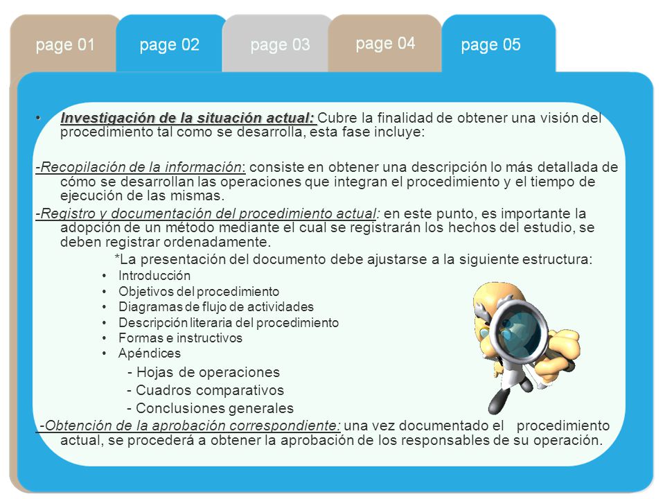 Investigación de la situación actual: Cubre la finalidad de obtener una visión del procedimiento tal como se desarrolla, esta fase incluye: