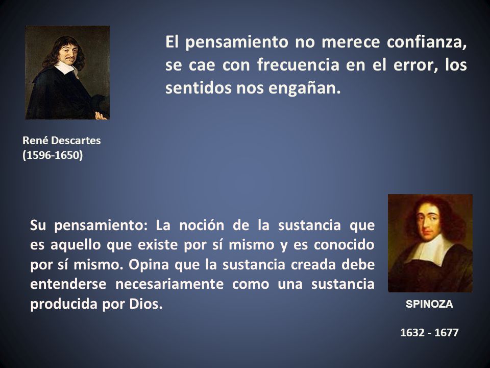 El pensamiento no merece confianza, se cae con frecuencia en el error, los sentidos nos engañan.