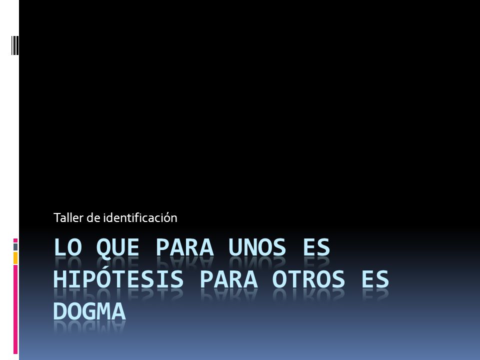 Lo que para unos es hipótesis para otros es dogma