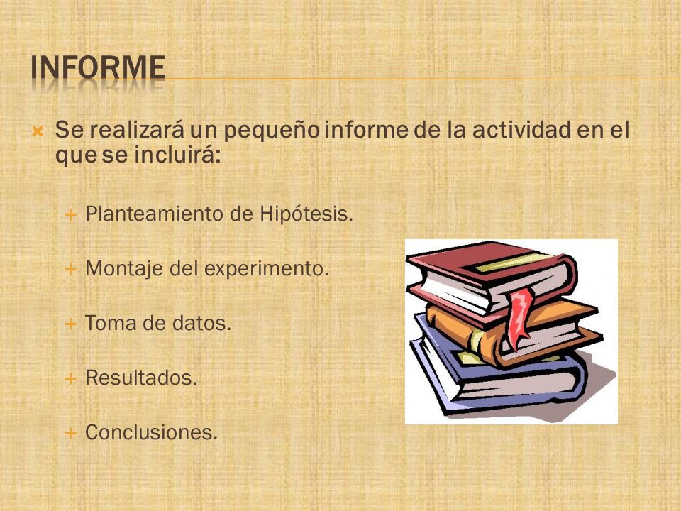 Informe Se realizará un pequeño informe de la actividad en el que se incluirá: Planteamiento de Hipótesis.