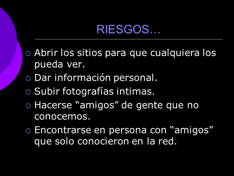 RIESGOS… Abrir los sitios para que cualquiera los pueda ver.